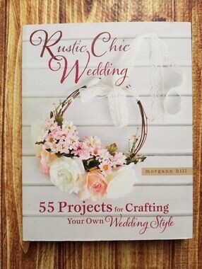 Rustic Chic Wedding Crafts Paperback Book - By Morgan Hill Projects